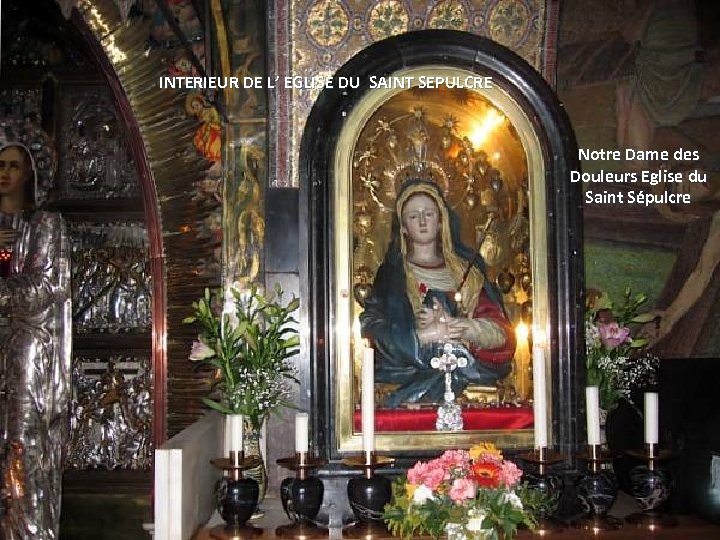 INTERIEUR DE L’ EGLISE DU SAINT SEPULCRE Notre Dame des Douleurs Eglise du Saint
