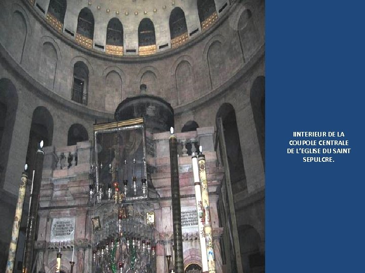 IINTERIEUR DE LA COUPOLE CENTRALE DE L’EGLISE DU SAINT SEPULCRE. Sunday, March 18, 2018