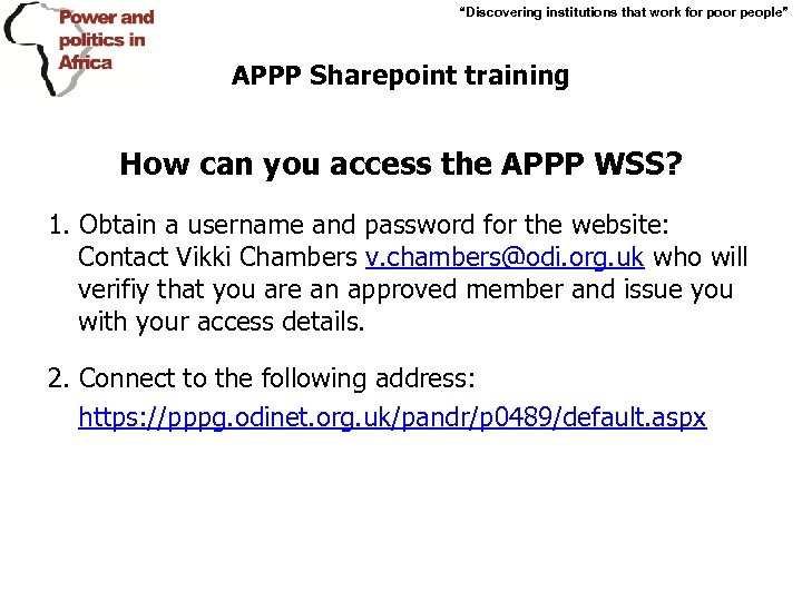 “Discovering institutions that work for poor people” APPP Sharepoint training How can you access