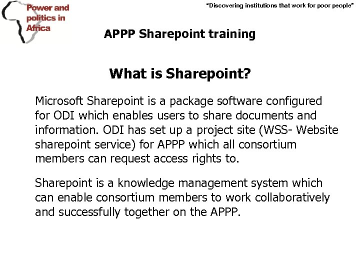 “Discovering institutions that work for poor people” APPP Sharepoint training What is Sharepoint? Microsoft