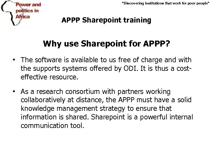 “Discovering institutions that work for poor people” APPP Sharepoint training Why use Sharepoint for