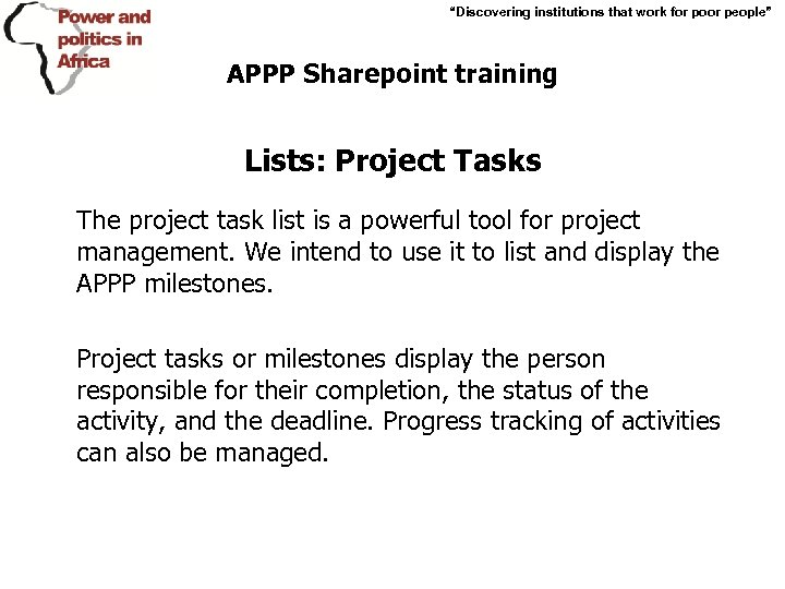 “Discovering institutions that work for poor people” APPP Sharepoint training Lists: Project Tasks The