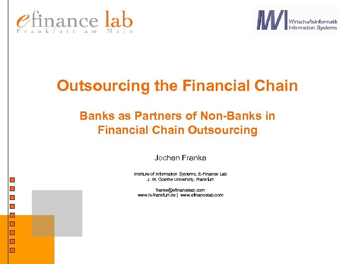 Outsourcing the Financial Chain Banks as Partners of Non-Banks in Financial Chain Outsourcing Jochen