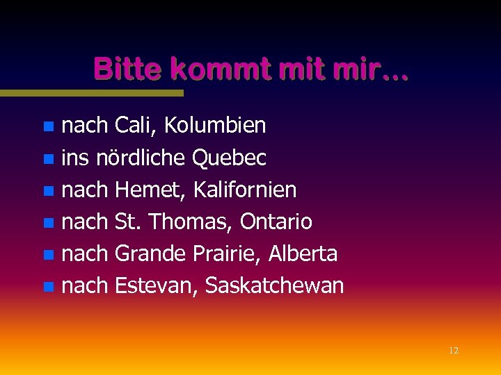 Bitte kommt mir. . . nach Cali, Kolumbien n ins nördliche Quebec n nach