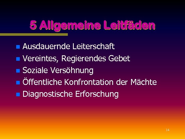 5 Allgemeine Leitfäden Ausdauernde Leiterschaft n Vereintes, Regierendes Gebet n Soziale Versöhnung n Öffentliche