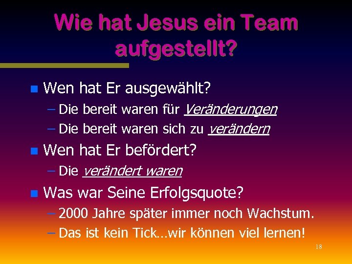 Wie hat Jesus ein Team aufgestellt? n Wen hat Er ausgewählt? – Die bereit