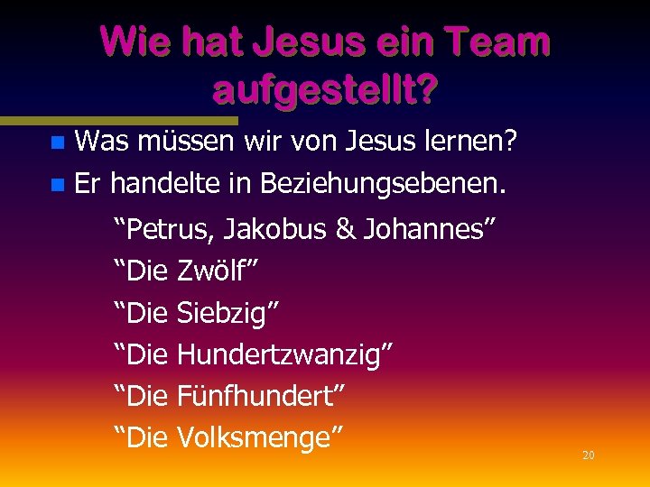 Wie hat Jesus ein Team aufgestellt? Was müssen wir von Jesus lernen? n Er