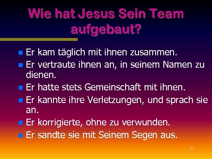 Wie hat Jesus Sein Team aufgebaut? Er kam täglich mit ihnen zusammen. n Er