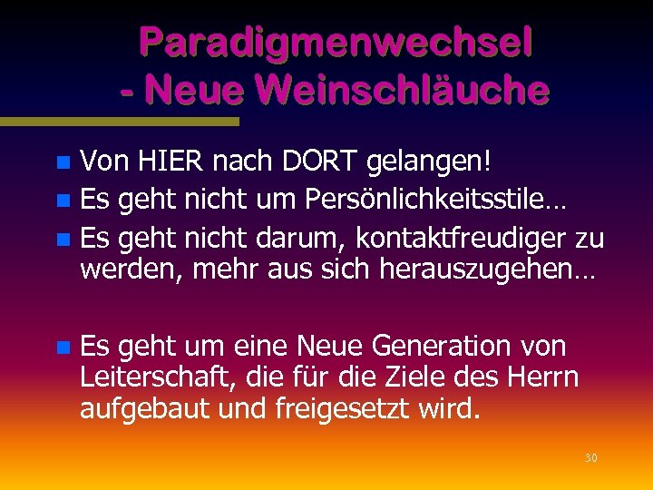 Paradigmenwechsel - Neue Weinschläuche Von HIER nach DORT gelangen! n Es geht nicht um
