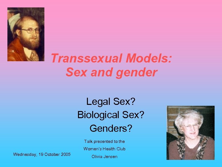 Transsexual Models: Sex and gender Legal Sex? Biological Sex? Genders? Talk presented to the