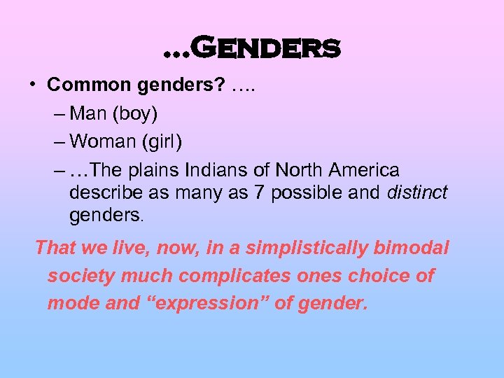 …Genders • Common genders? …. – Man (boy) – Woman (girl) – …The plains