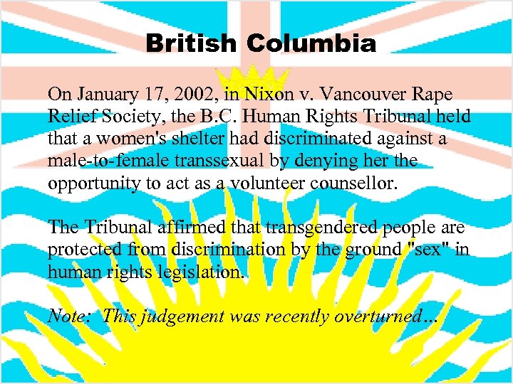 British Columbia On January 17, 2002, in Nixon v. Vancouver Rape Relief Society, the