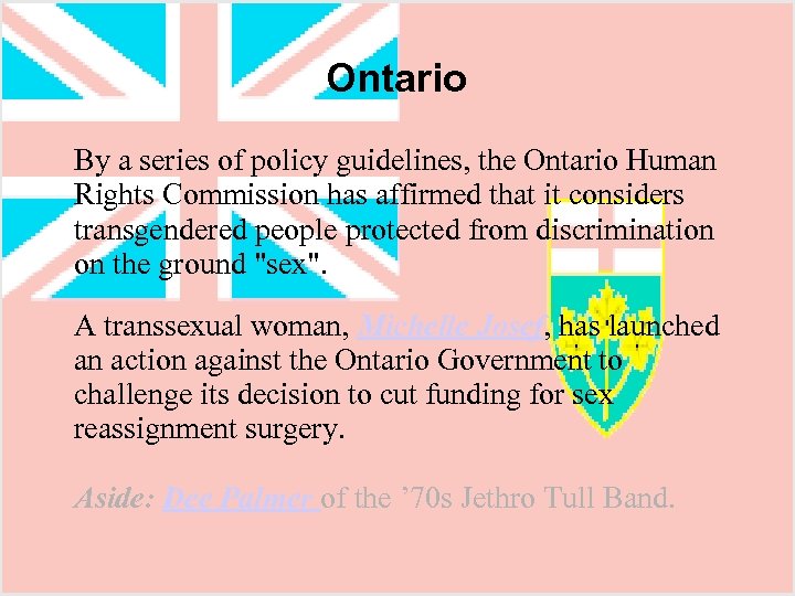 Ontario By a series of policy guidelines, the Ontario Human Rights Commission has affirmed
