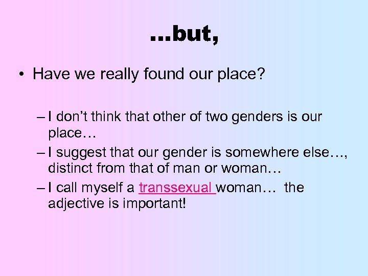 …but, • Have we really found our place? – I don’t think that other