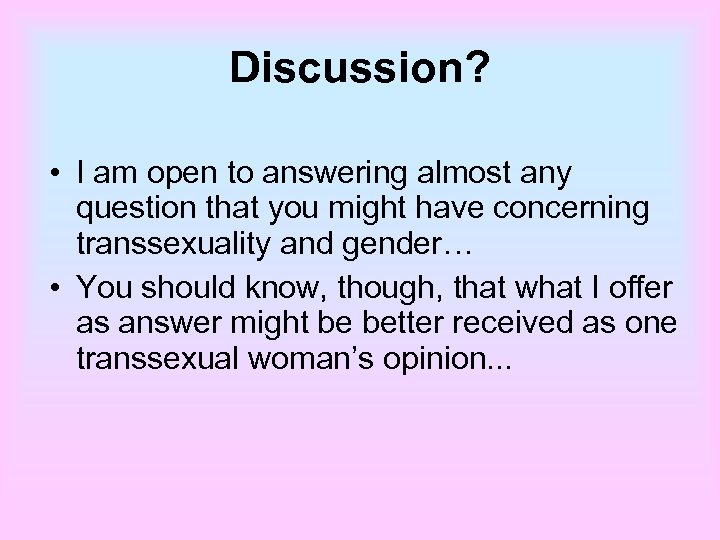Discussion? • I am open to answering almost any question that you might have