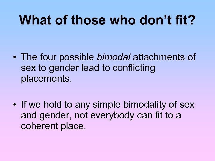 What of those who don’t fit? • The four possible bimodal attachments of sex