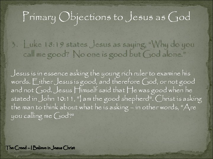 Primary Objections to Jesus as God 3. Luke 18: 19 states Jesus as saying,