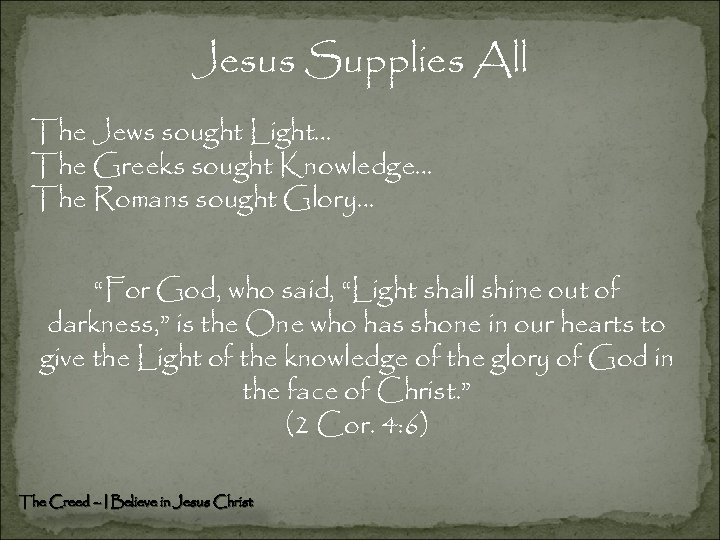 Jesus Supplies All The Jews sought Light… The Greeks sought Knowledge… The Romans sought