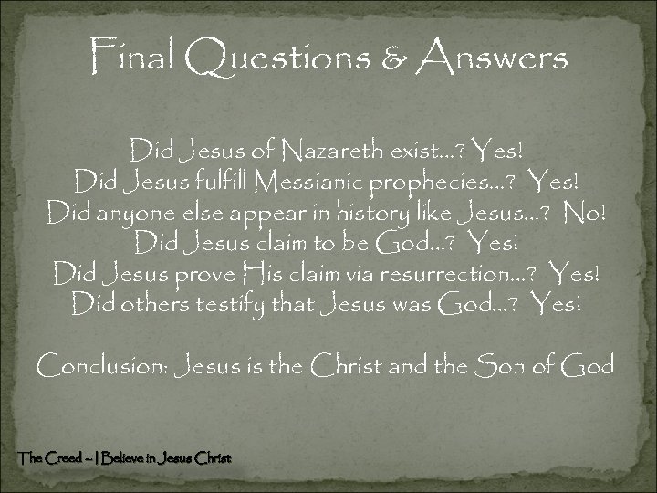 Final Questions & Answers Did Jesus of Nazareth exist…? Yes! Did Jesus fulfill Messianic