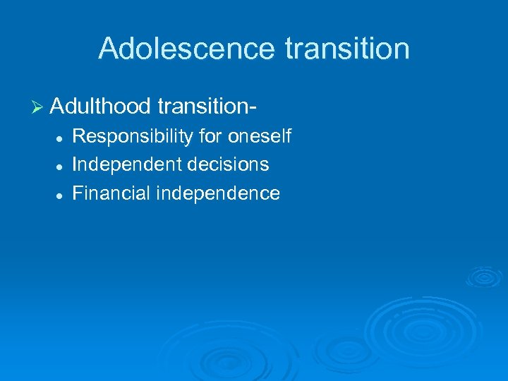 Adolescence transition Ø Adulthood transitionl l l Responsibility for oneself Independent decisions Financial independence