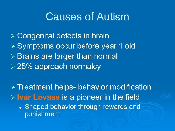 Causes of Autism Ø Congenital defects in brain Ø Symptoms occur before year 1