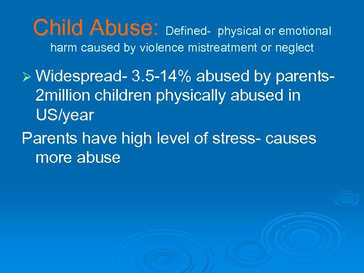 Child Abuse: Defined- physical or emotional harm caused by violence mistreatment or neglect Ø