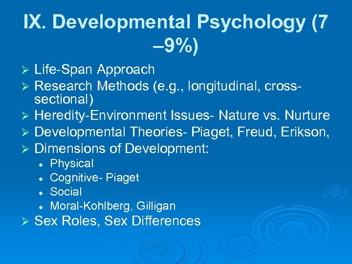 IX. Developmental Psychology (7 – 9%) Life-Span Approach Research Methods (e. g. , longitudinal,