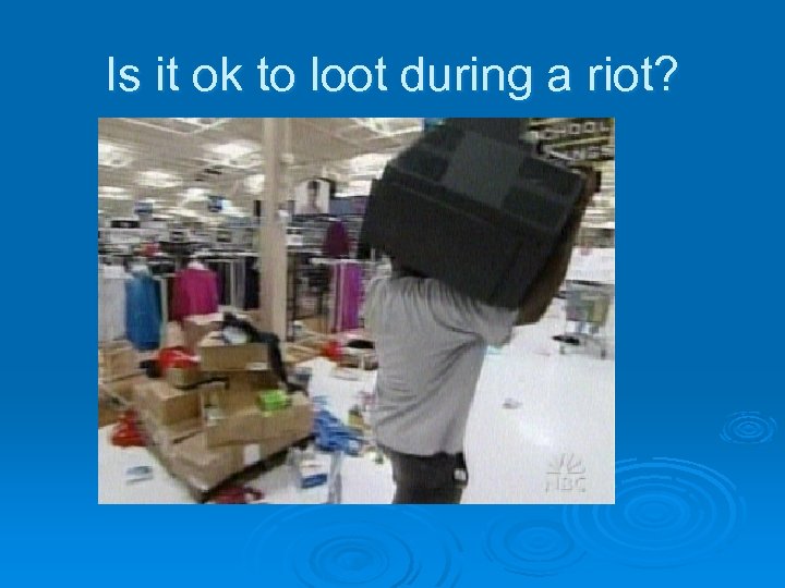 Is it ok to loot during a riot? 