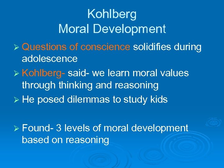 Kohlberg Moral Development Ø Questions of conscience solidifies during adolescence Ø Kohlberg- said- we