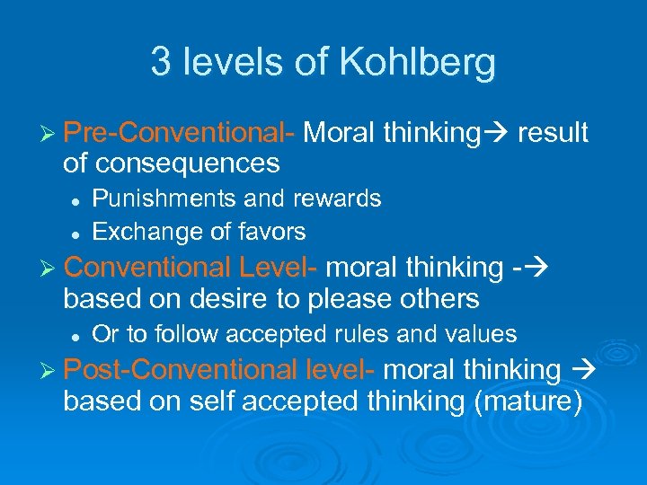 3 levels of Kohlberg Ø Pre-Conventional- Moral thinking result of consequences l l Punishments