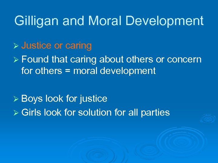 Gilligan and Moral Development Ø Justice or caring Ø Found that caring about others