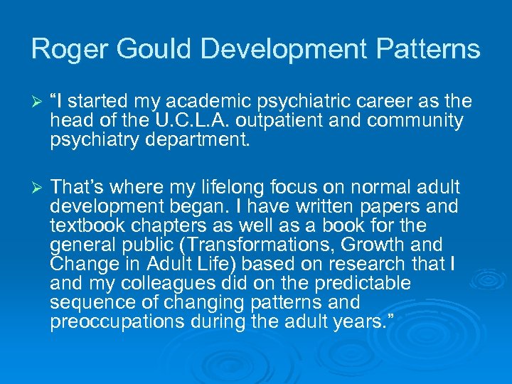 Roger Gould Development Patterns Ø “I started my academic psychiatric career as the head