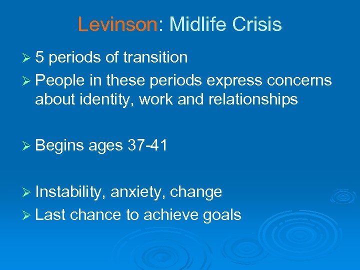 Levinson: Midlife Crisis Ø 5 periods of transition Ø People in these periods express