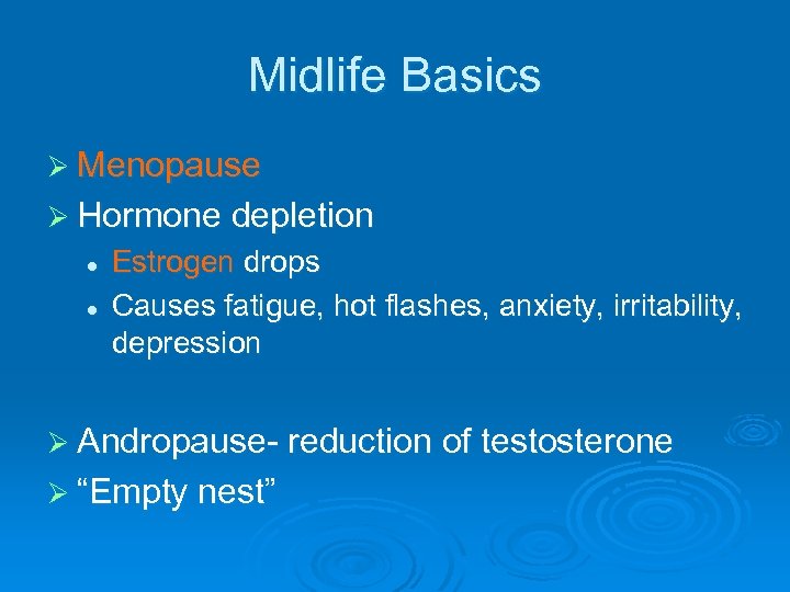 Midlife Basics Ø Menopause Ø Hormone depletion l l Estrogen drops Causes fatigue, hot