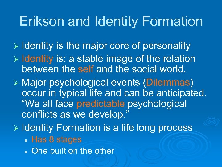 Erikson and Identity Formation Ø Identity is the major core of personality Ø Identity