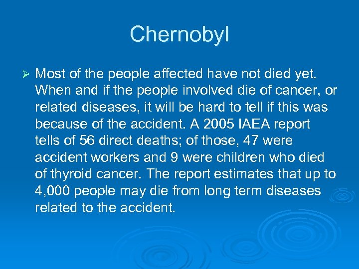 Chernobyl Ø Most of the people affected have not died yet. When and if