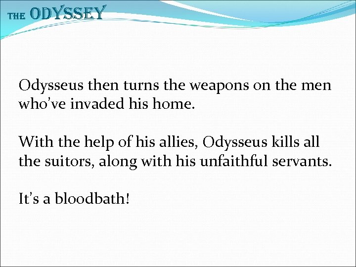 The Odyssey Odysseus then turns the weapons on the men who’ve invaded his home.