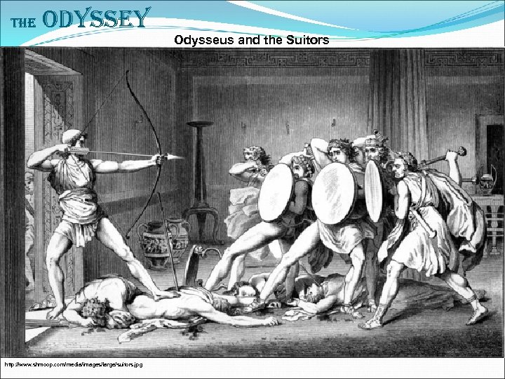 The Odyssey http: //www. shmoop. com/media/images/large/suitors. jpg Odysseus and the Suitors 