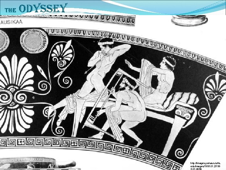 The Odyssey http: //images. perseus. tufts. edu/images/1993. 01. 2/199 