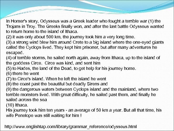 In Homer's story, Odysseus was a Greek leader who fought a terrible war (1)