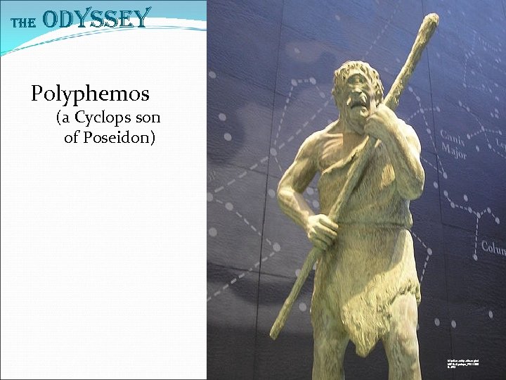 The Odyssey Polyphemos (a Cyclops son of Poseidon) http: //en. wikipedia. org/wi ki/File: Cyclops_P