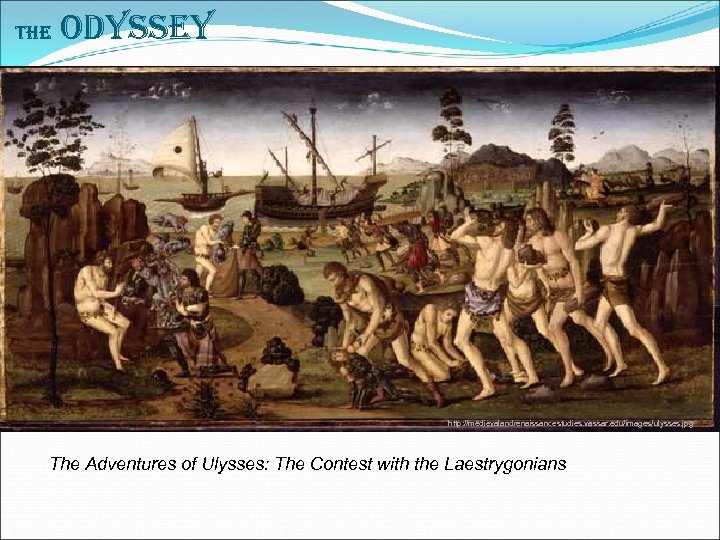 The Odyssey http: //medievalandrenaissancestudies. vassar. edu/images/ulysses. jpg The Adventures of Ulysses: The Contest with