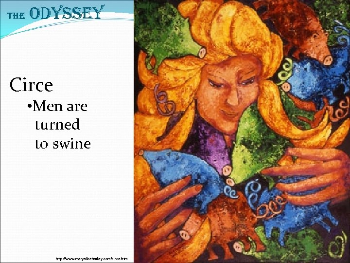 The Odyssey Circe • Men are turned to swine http: //www. maryaliceharley. com/circe. htm