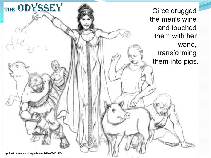 The Odyssey http: //static. enotes. com/images/enotes/8860/OD 15. JPG Circe drugged the men's wine and