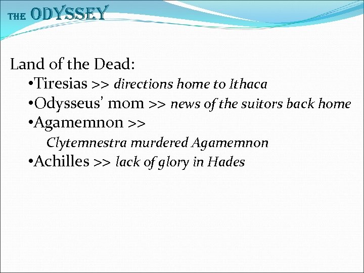 The Odyssey Land of the Dead: • Tiresias >> directions home to Ithaca •