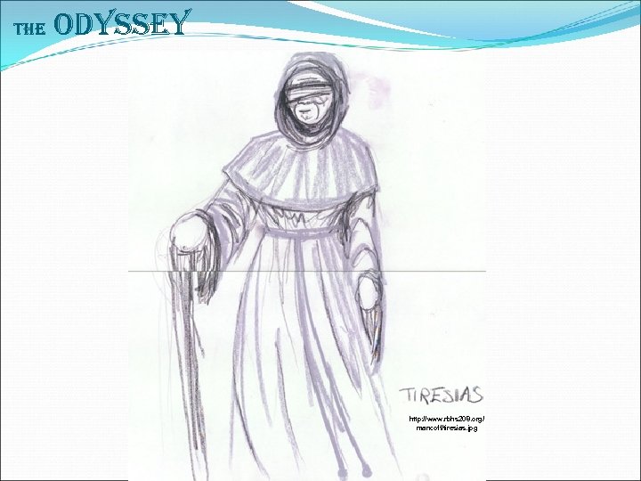The Odyssey http: //www. rbhs 208. org/ mancoff/tiresias. jpg 