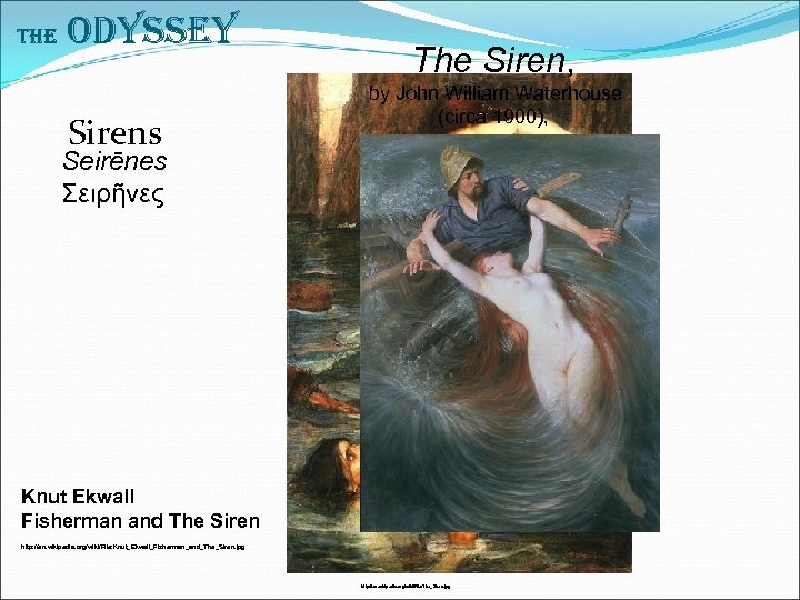 The Odyssey Sirens The Siren, by John William Waterhouse (circa 1900), Seirēnes Σειρῆνες Knut