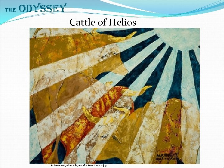The Odyssey Cattle of Helios http: //www. maryaliceharley. com/cattle-of-the-sun. jpg 