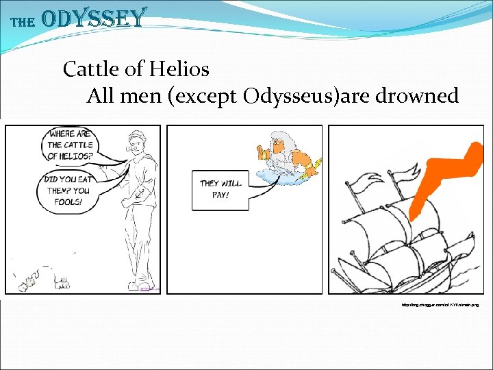 The Odyssey Cattle of Helios All men (except Odysseus)are drowned http: //img. chogger. com/c/1