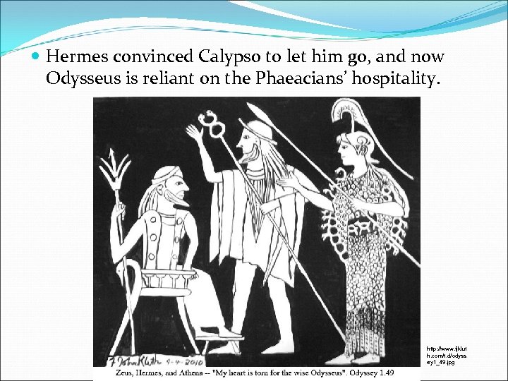  Hermes convinced Calypso to let him go, and now Odysseus is reliant on